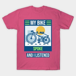 My Bike Spoke to Me and I Listened Biking Enthusiast T-Shirt